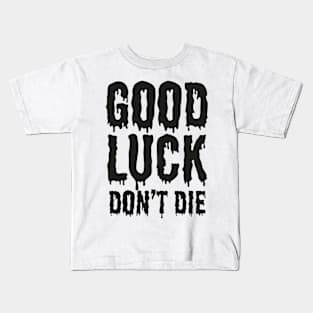 GoodLuck Don't Die! Kids T-Shirt